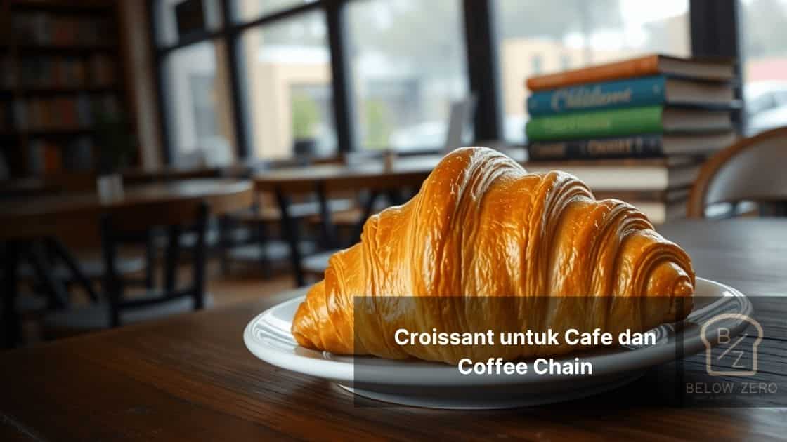Croissant untuk Cafe dan Coffee Chain